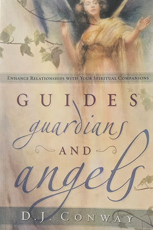 Guides, Guardians and Angels By D. J. Conway