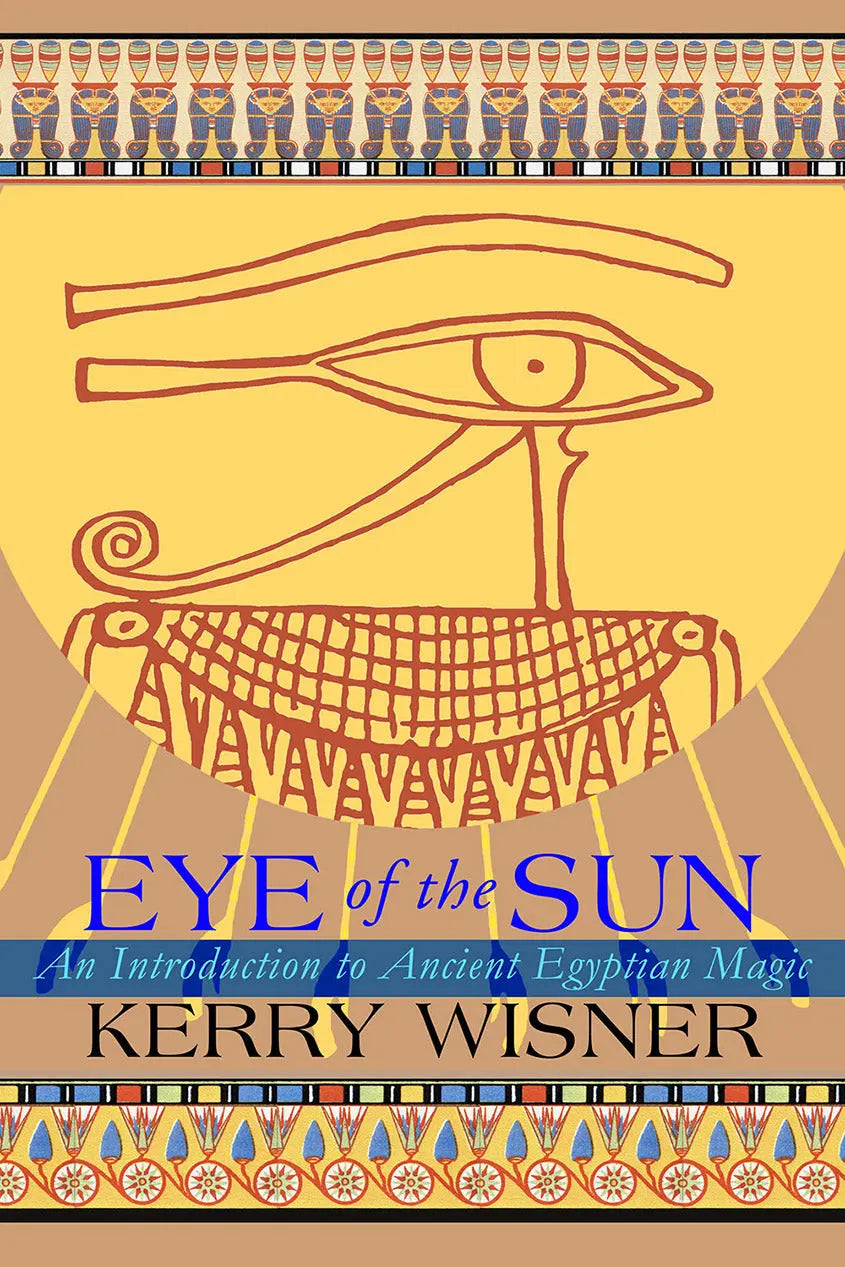 Eye of the Sun - The Sacred Legacy of Ancient Egypt Revised and updated Edition, by Kerry Wisner Paperback Troy Books