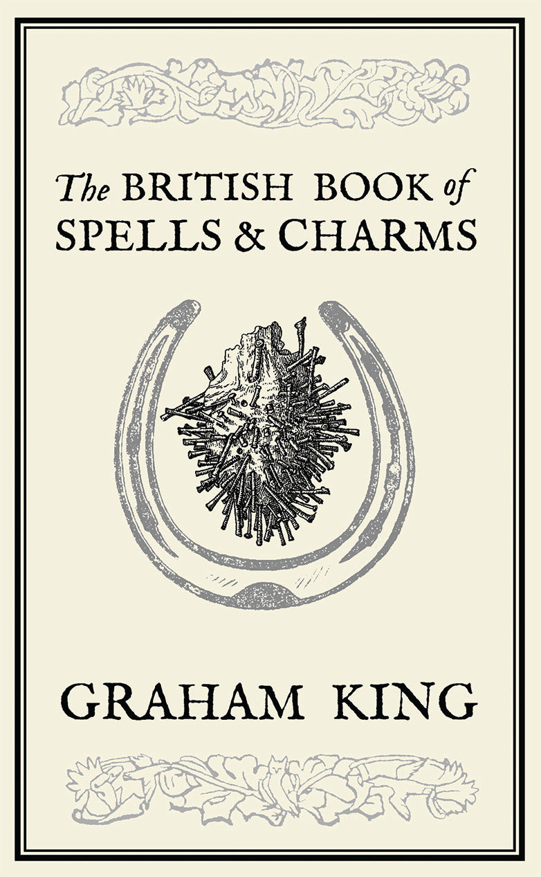 The British Book of Spells and Charms By Graham King