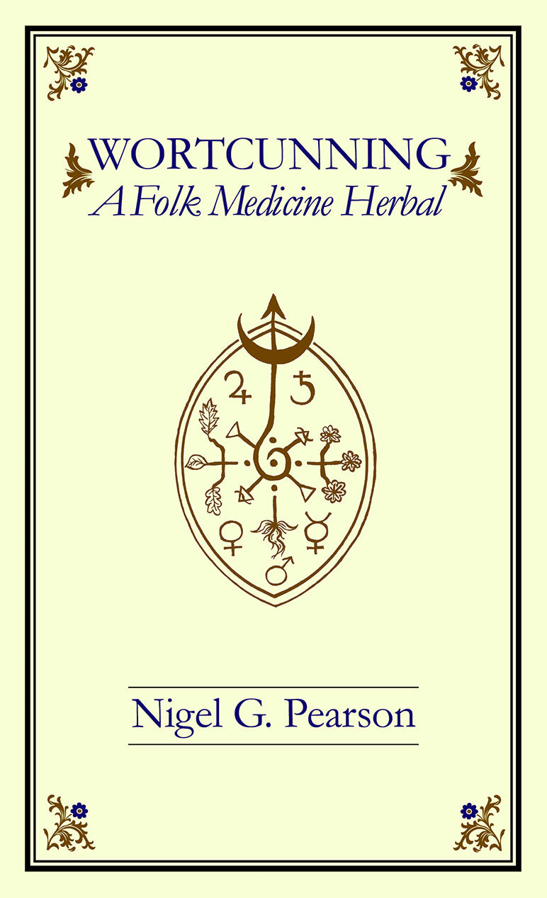 WortCunning - A Folk Medicine Herbal & A Folk Magic Herbal by Nigel G. Pearson