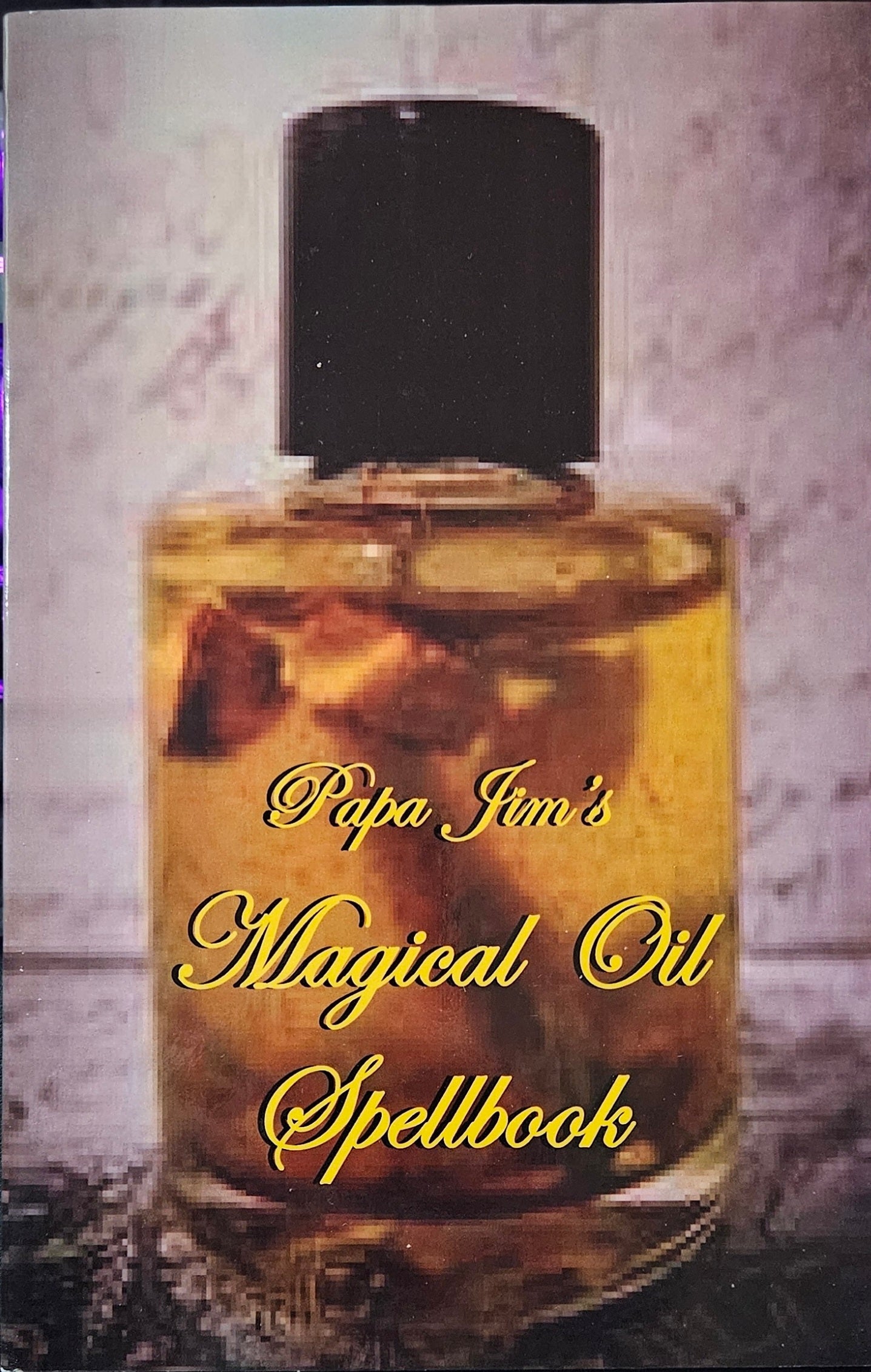 PAPA JIM'S MAGICAL OIL SPELLBOOK
