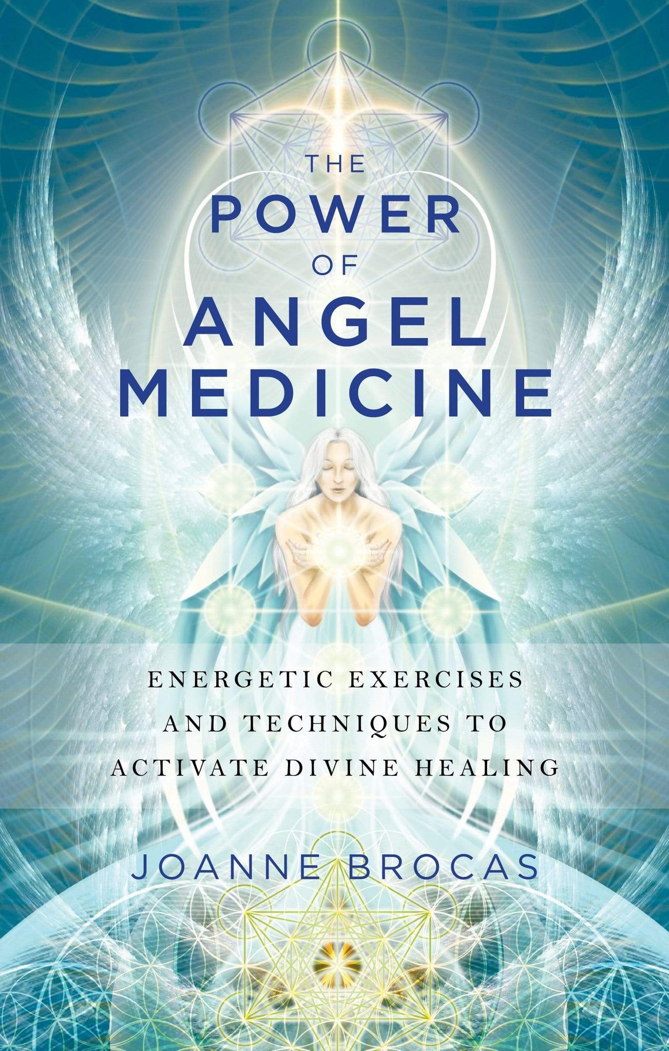 The Power of Angel Medicine - Energetic Exercises and Techniques to Activate Divine Healing by Joanne Brocas