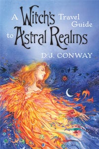 A Witch's Travel Guide to Astral Realms by D.J. Conway