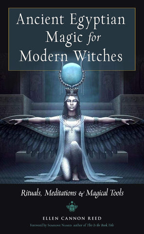 Ancient Egyptian Magic for Modern Witches - Rituals, Meditations, and Magical Tools by Ellen Cannon Reed
