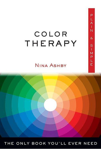 Color Therapy Plain & Simple - The Only Book You'll Ever Need by Nina Ashby