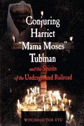 Books Conjuring Harriet "Mama Moses" Tubman by Witchdoctor Utu