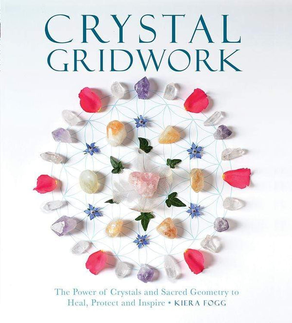 Books Crystal Gridwork - The Power of Crystals and Sacred Geometry to Heal, Protect and Inspire by Kiera Fogg