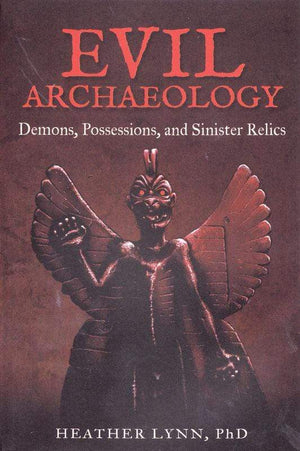 Books Evil Archaeology, Demons, Possessions, & Sinister Relics by Heather Lynn