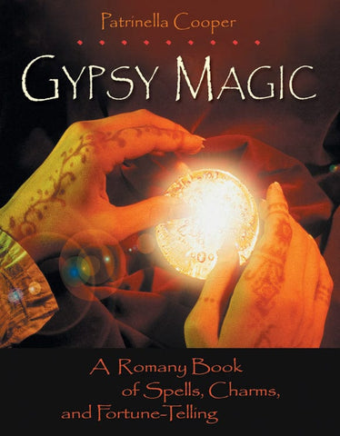 Gypsy Magic - A Romany Book of Spells, Charms, and Fortune-Telling By Patrinella Cooper