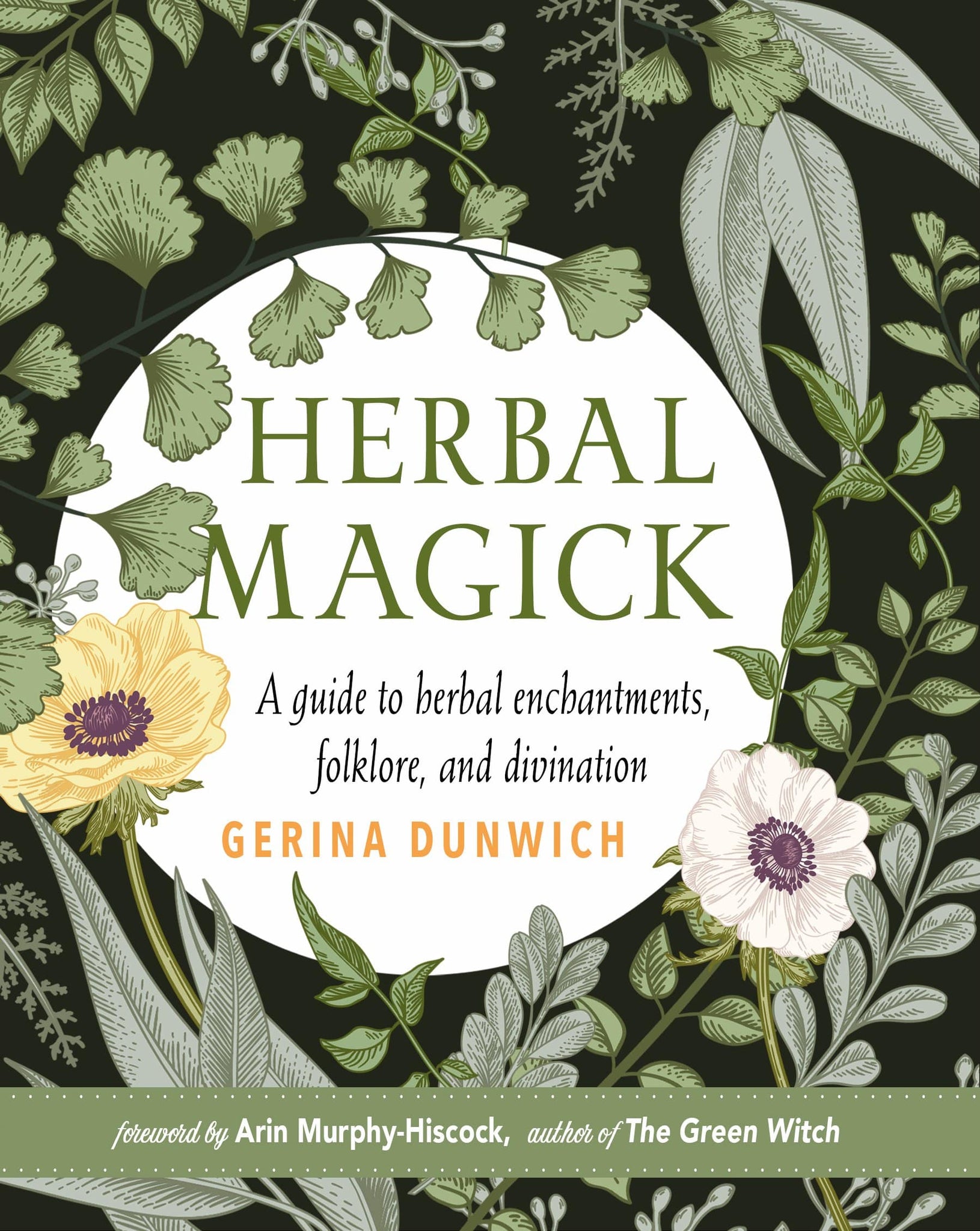 Herbal Magick - A Guide to Herbal Enchantments, Folklore, and Divination by Gerina Dunwich