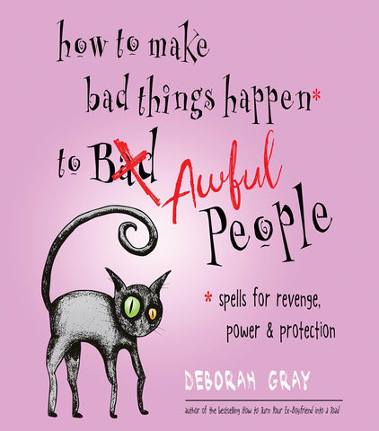 How to Make Bad Things Happen to Awful People by Deborah Grey