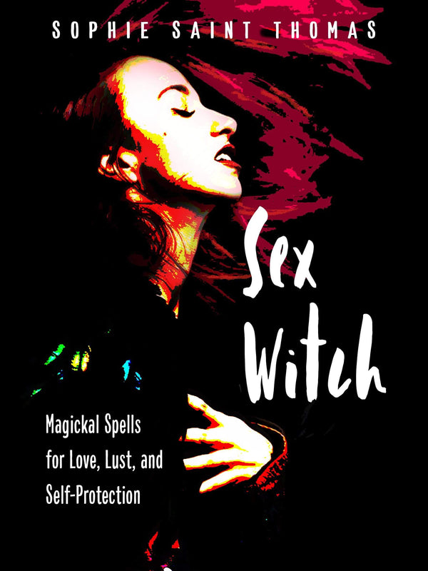 Books Sex Witch - Magickal Spells for Love, Lust, and Self-Protection by Sophie Saint Thomas