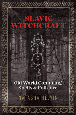 Slavic Witchcraft Old World Conjuring by Natasha Helvin