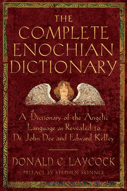 Books The Complete Enochian Dictionary - A Dictionary of the Angelic Language as Revealed to Dr. John Dee and Edward Kelly by Donald C. Laycock,