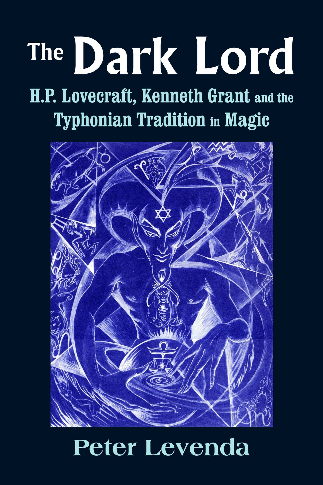 The Dark Lord H.P. Lovecraft, Kenneth Grant, and the Typhonian Tradition in Magic (HC) By Peter Levenda