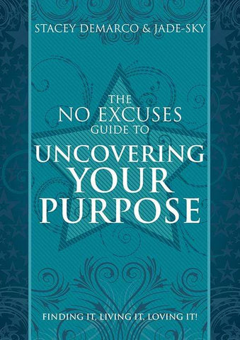 The No Excuses Guide to Uncovering Your Purpose Finding It, Living It, Loving It by Stacey Demarco, Jade-Sky