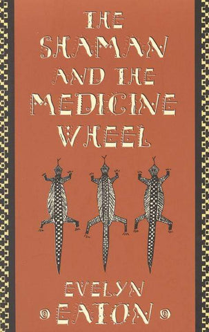 The Shaman and the Medicine Wheel by Evelyn Eaton