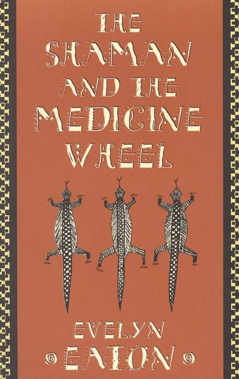 Books The Shaman and the Medicine Wheel by Evelyn Eaton