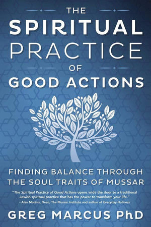 Books The Spiritual Practice of Good Actions by Greg Marcus PhD