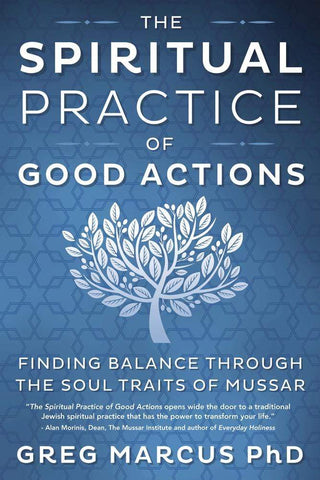 The Spiritual Practice of Good Actions by Greg Marcus PhD
