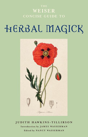 The Weiser Concise Guide to Herbal Magick By Judith Hawkins-Tillirson