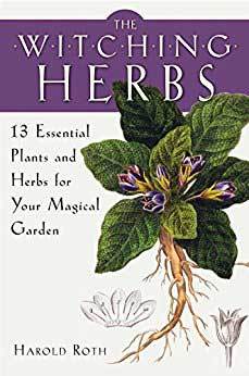 The Witching Herbs, 13 Essential Plants & Herbs by Harold Roth