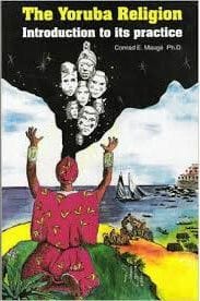 Books The Yoruba Religion - Introduction to its Practice by Conrad E. Mauge PhD.