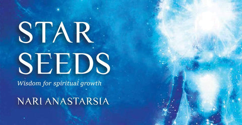 Star Seeds Wisdom for Spiritual Growth by Nari Anastarsia